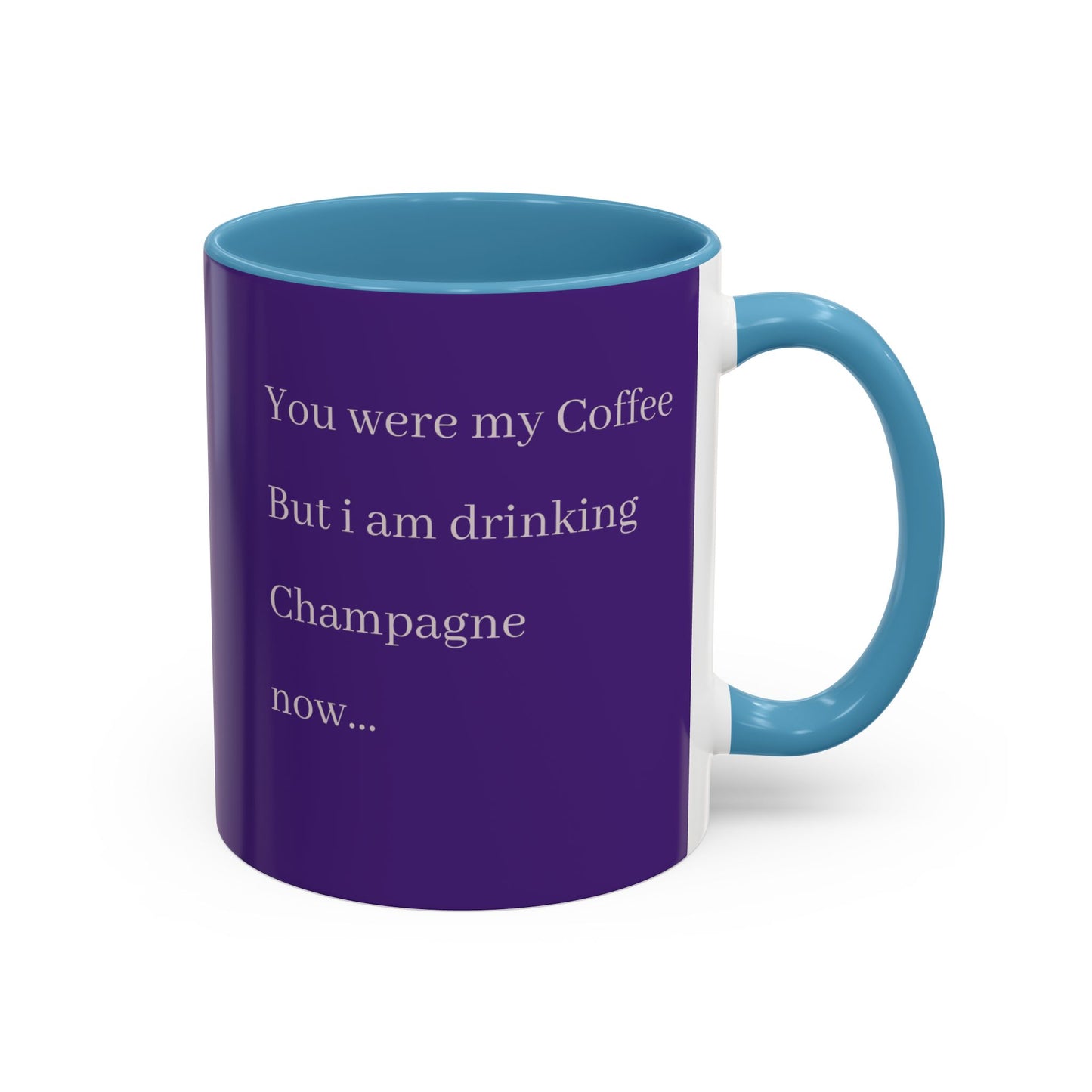 Playful Quote Coffee Mug - 'You Were My Coffee, But I Am Drinking Champagne Now'