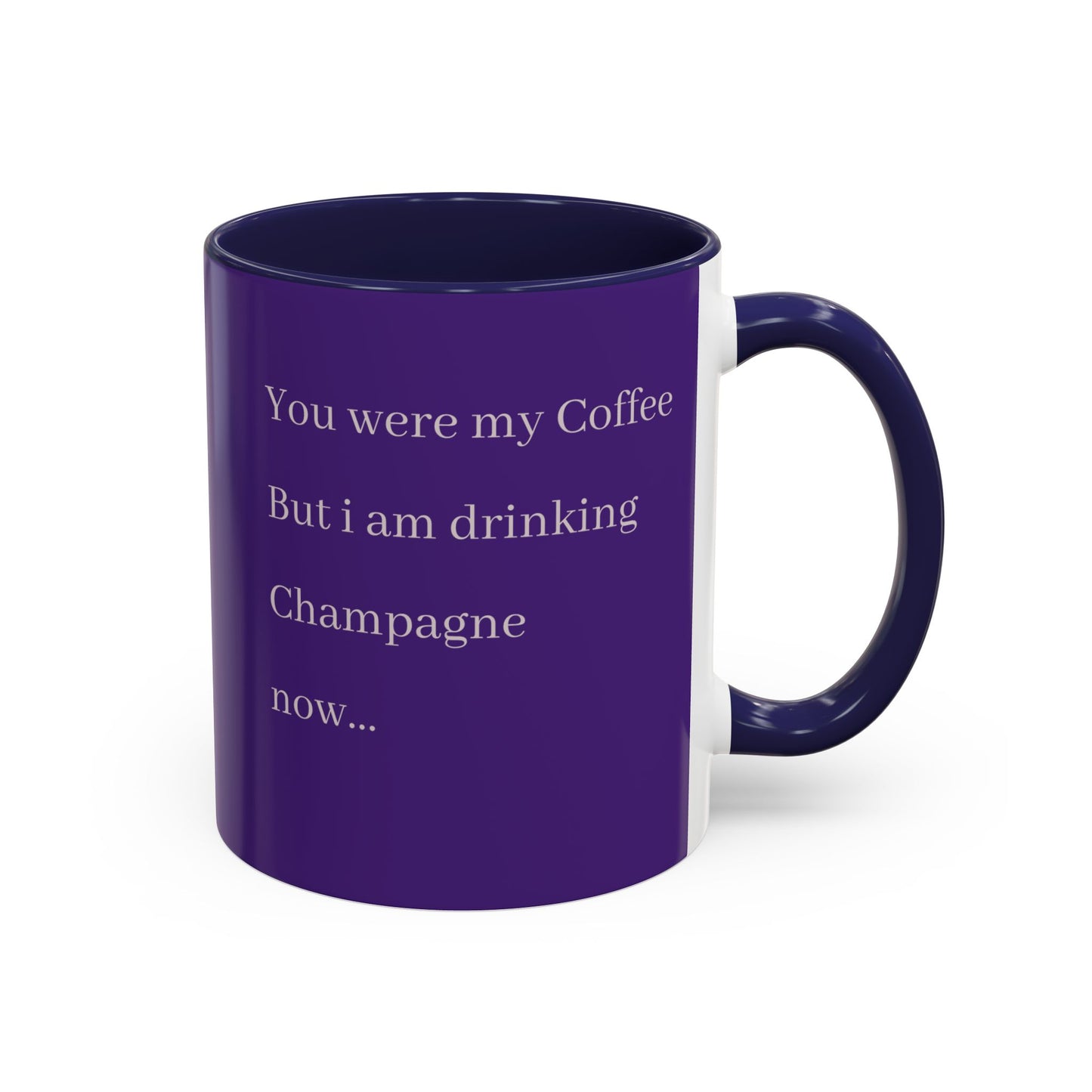 Playful Quote Coffee Mug - 'You Were My Coffee, But I Am Drinking Champagne Now'