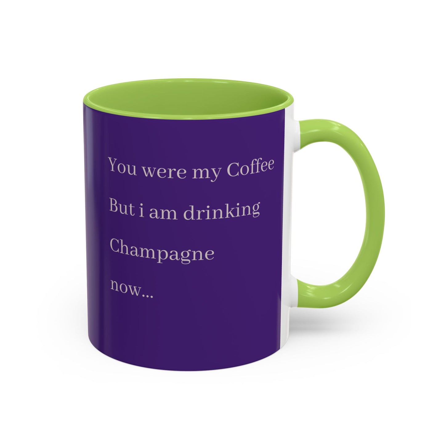 Playful Quote Coffee Mug - 'You Were My Coffee, But I Am Drinking Champagne Now'