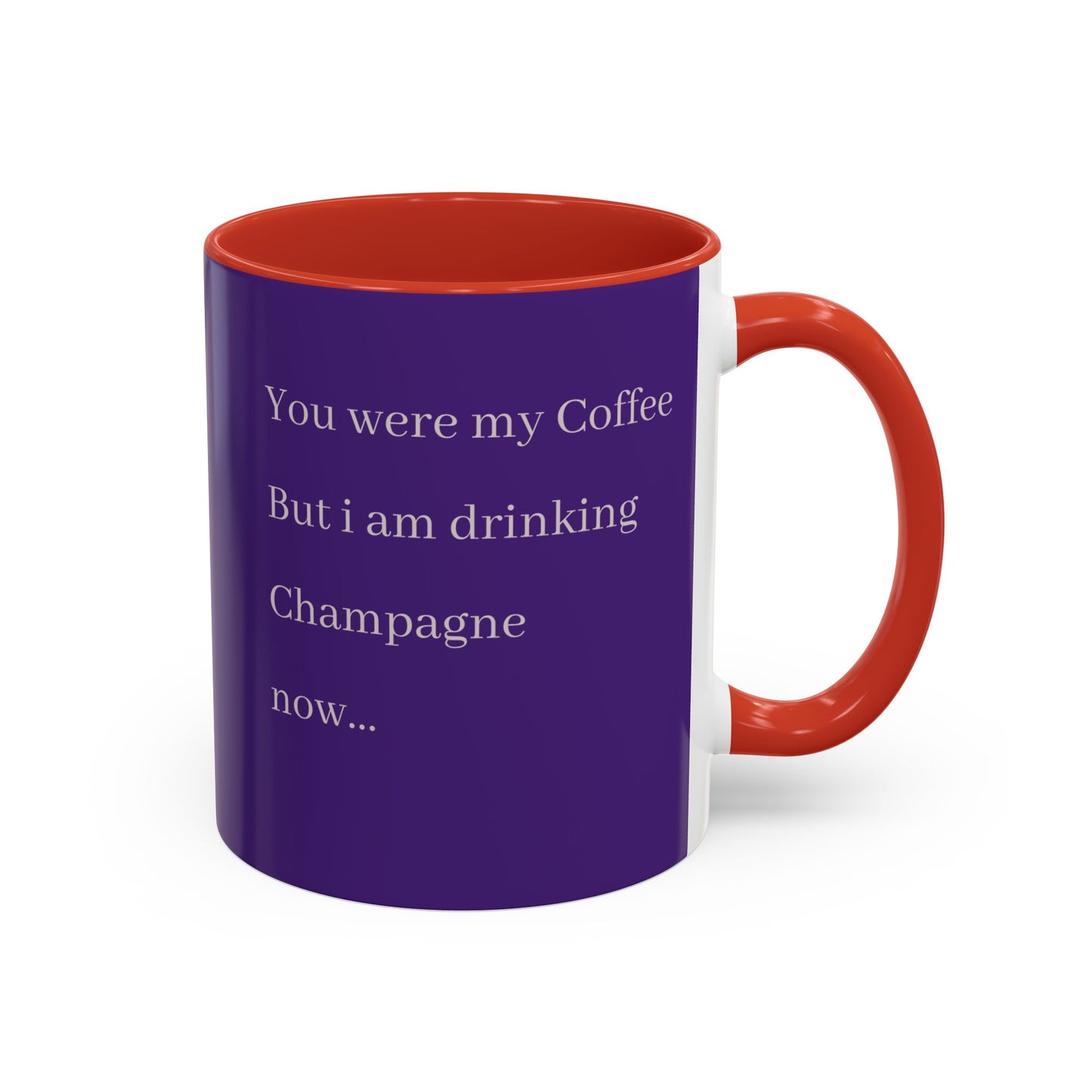Playful Quote Coffee Mug - 'You Were My Coffee, But I Am Drinking Champagne Now'