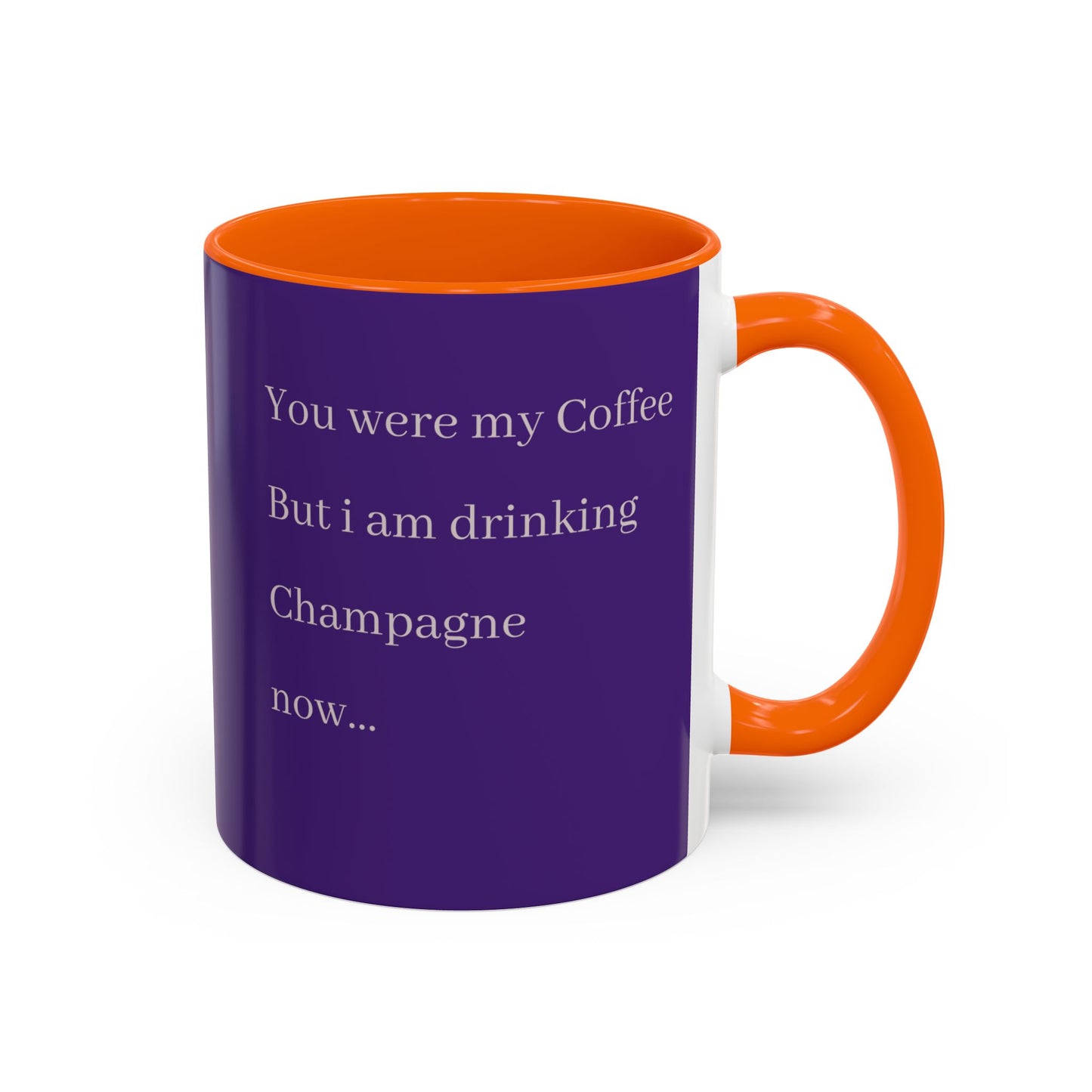 Playful Quote Coffee Mug - 'You Were My Coffee, But I Am Drinking Champagne Now'