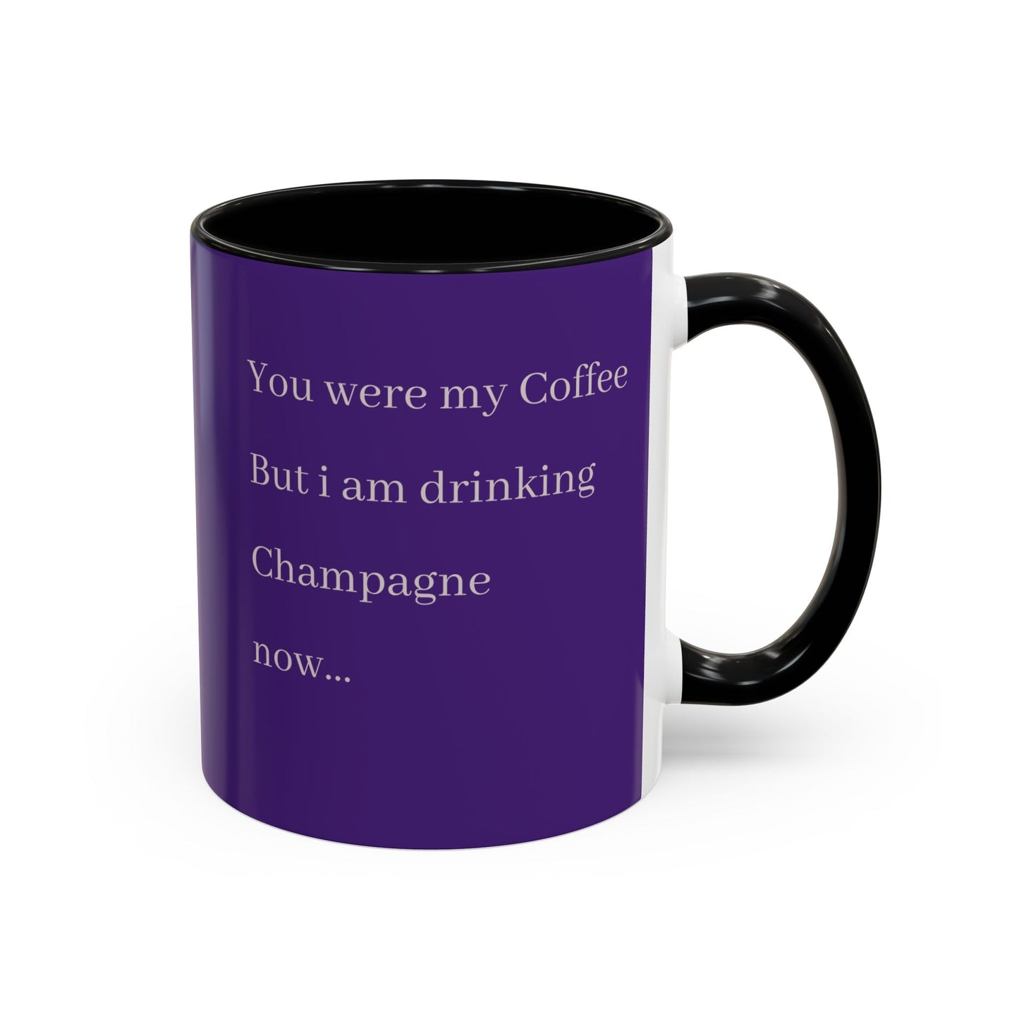 Playful Quote Coffee Mug - 'You Were My Coffee, But I Am Drinking Champagne Now'