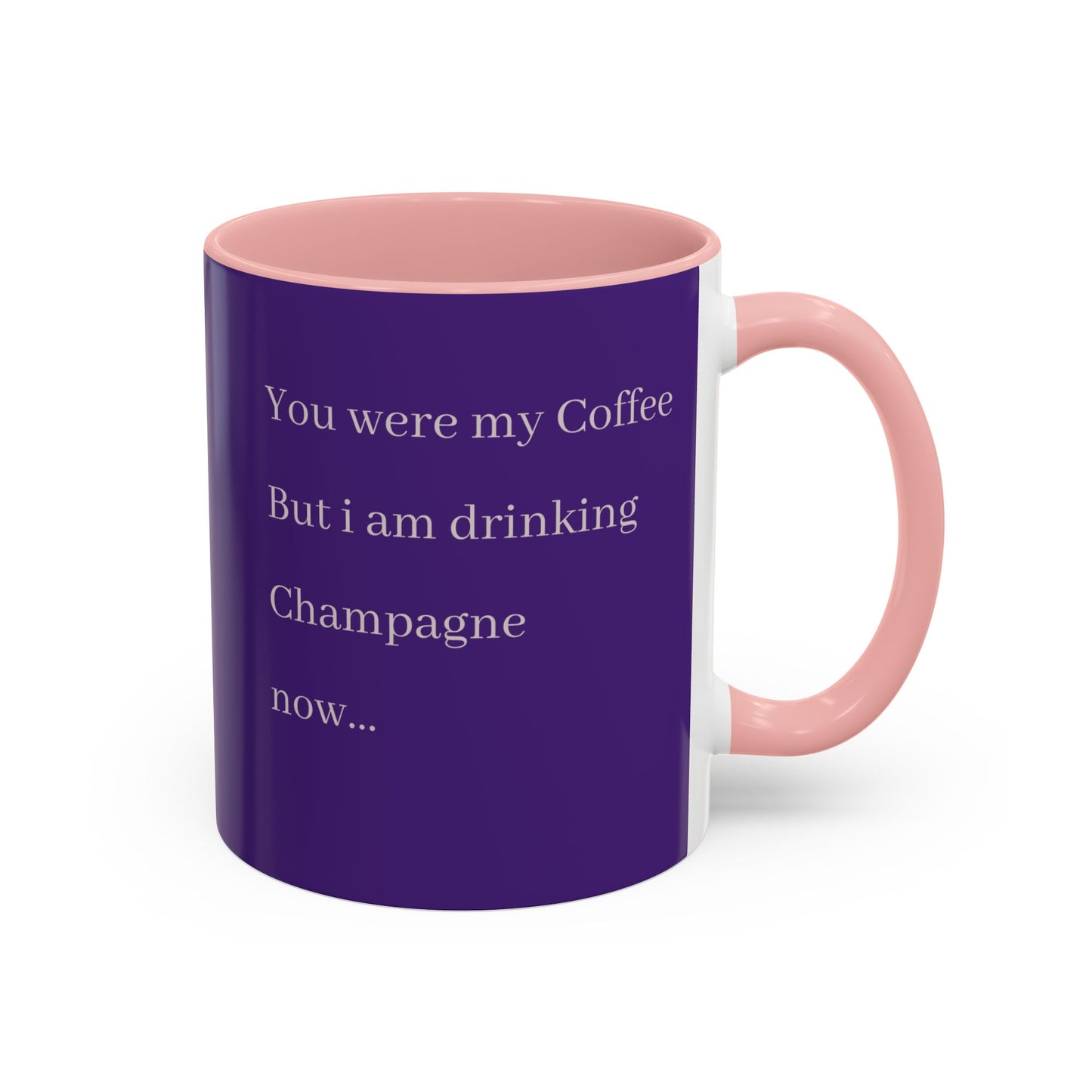 Playful Quote Coffee Mug - 'You Were My Coffee, But I Am Drinking Champagne Now'