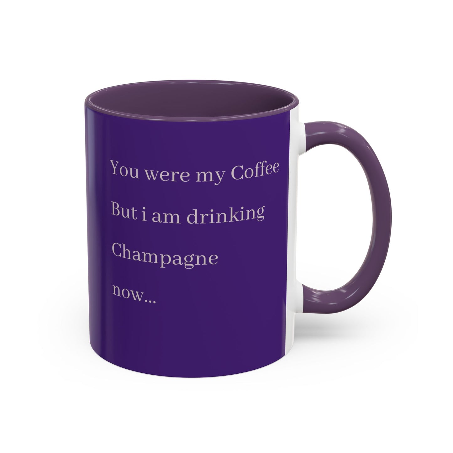 Playful Quote Coffee Mug - 'You Were My Coffee, But I Am Drinking Champagne Now'